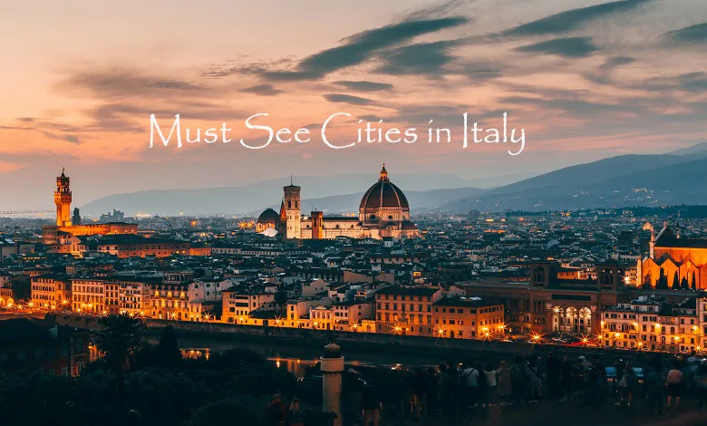 Must See Cities in Italy: A Traveler’s Guide to the Heart and Soul of La Bella Italia