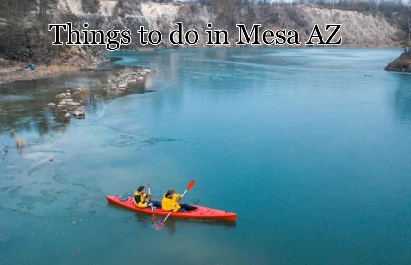 Things to Do in Mesa AZ: A Complete Local Guide to the City’s Best Experiences