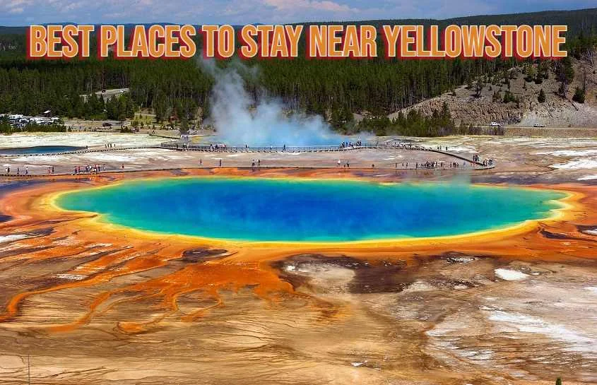 Best Places to Stay Near Yellowstone: Top Lodging Options for Every Traveller