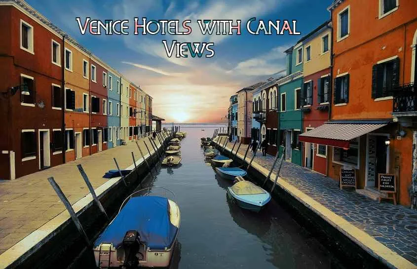 Venice Hotels with Canal Views: Where to Stay for Iconic Scenery