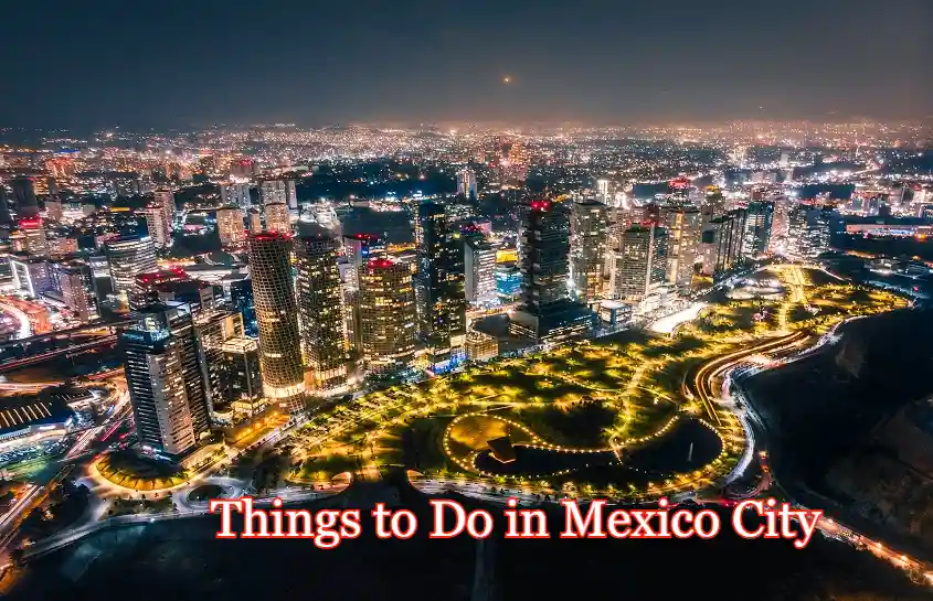 Things to Do in Mexico City: A Complete Traveller’s Guide
