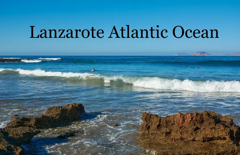 Lanzarote Atlantic Ocean: Where Volcanic Landscapes Meet Endless Blue