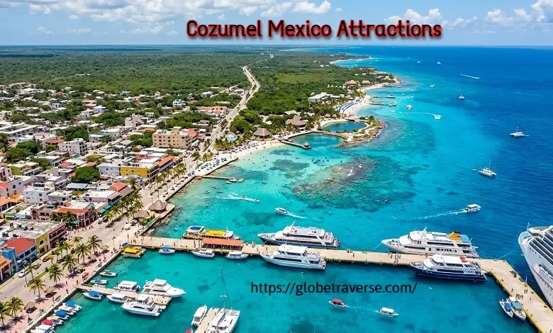 Cozumel Mexico Attractions: The Ultimate Travel Guide to Paradise