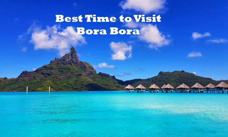 Best Time to Visit Bora Bora: Planning Your Perfect Tropical Escape