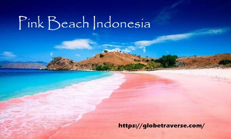 Pink Beach Indonesia: A Complete Guide to the Country’s Most Beautiful Pink Sand Beaches