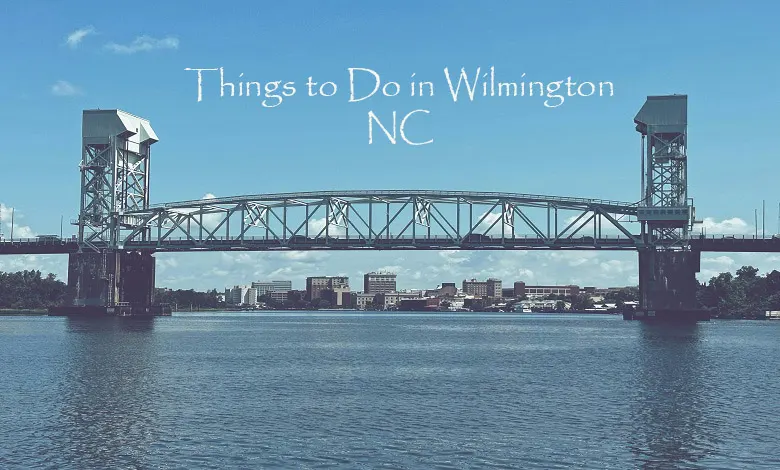 Things to Do in Wilmington NC: A Complete Guide for Travelers